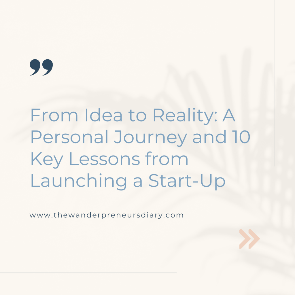 From Idea to Reality: A Personal Journey and 10 Key Lessons from Launching a Start-Up